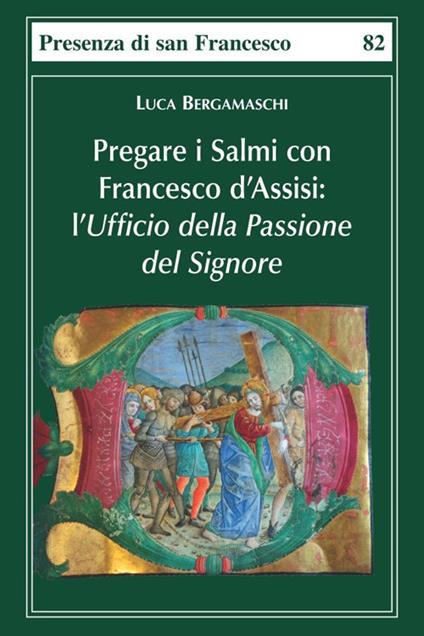 Pregare i salmi con Francesco d'Assisi. L'Ufficio della Passione del Signore - Luca Bergamaschi - copertina