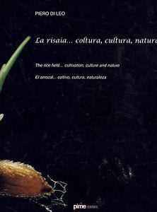 La risaia... Coltura, cultura, natura - Piero Di Leo - copertina