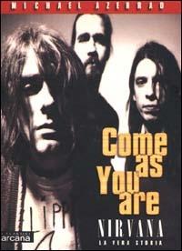 Come as you are. Nirvana. La vera storia - Michael Azerrad - copertina