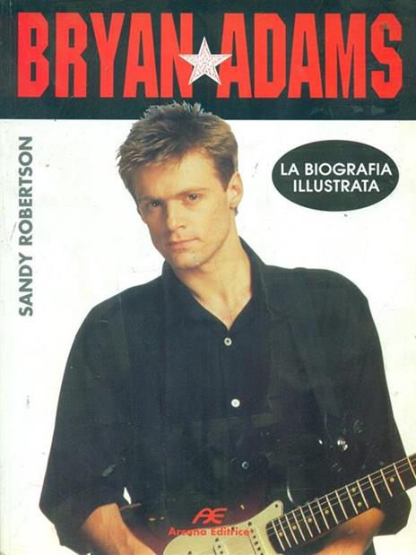 Bryan Adams. La biografia illustrata - Sandy Robertson - copertina