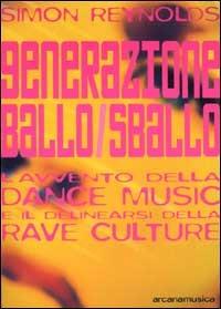 Generazione ballo/sballo. L'avvento della dance music e il delinearsi della club culture - Simon Reynolds - copertina