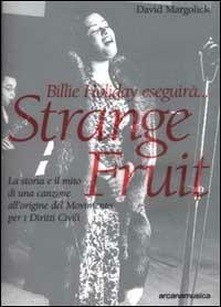 Billie Holiday eseguirà... Strange fruit. La storia e il mito di una canzone all'origine del Movimento per i diritti civili - David Margolick - copertina
