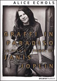 Graffi in paradiso. La vita e i tempi di Janis Joplin - Alice Echols - copertina