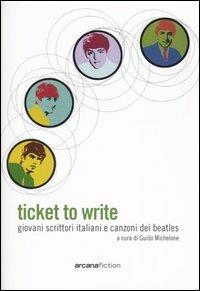 Ticket to write. Giovani scrittori italiani e canzoni dei Beatles - copertina