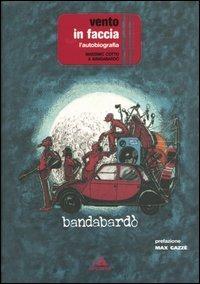 Vento in faccia. L'autobiografia - Bandabardò,Massimo Cotto - copertina