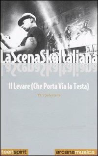 La scena Ska italiana. Il levare che porta via la testa - Yari Selvetella - copertina