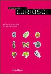 Curioso! 60 piccoli grandi temi di natura e scienza. Vol. 1 - Marco Martucci - copertina
