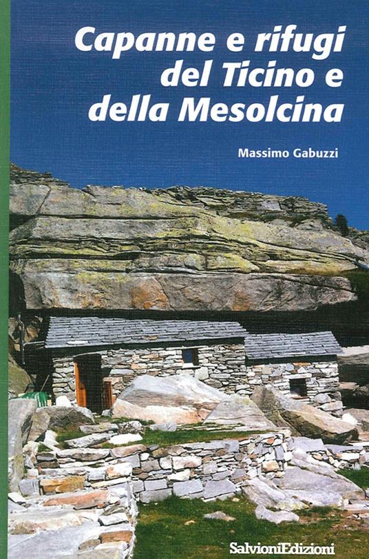 Capanne e rifugi del Ticino e della Mesolcina - Massimo Gabuzzi - copertina