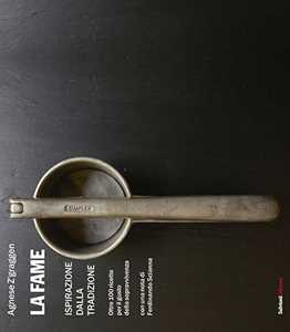 La fame. Ispirazione della tradizione, oltre 100 ricette