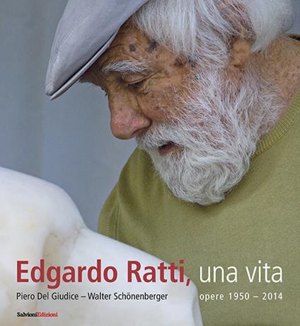 Edgardo Ratti, una vita. Opere 1950-2014 - Piero Del Giudice,Walter Schönenberger - copertina