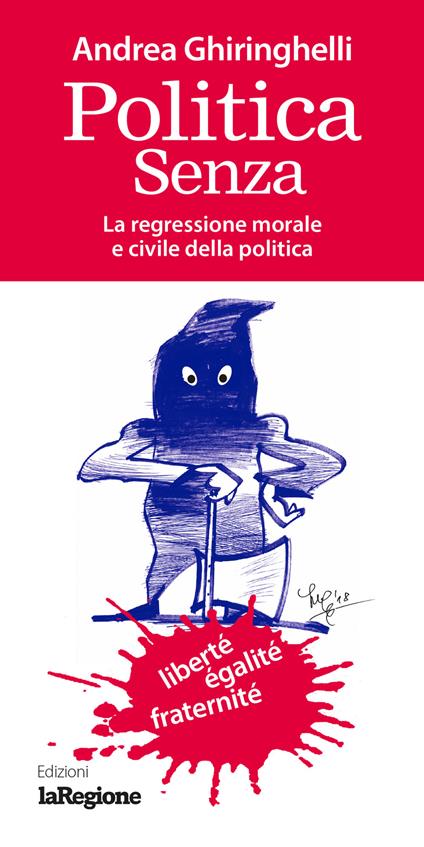 Politica senza. La regressione morale e civile della politica - Andrea Ghiringhelli - copertina