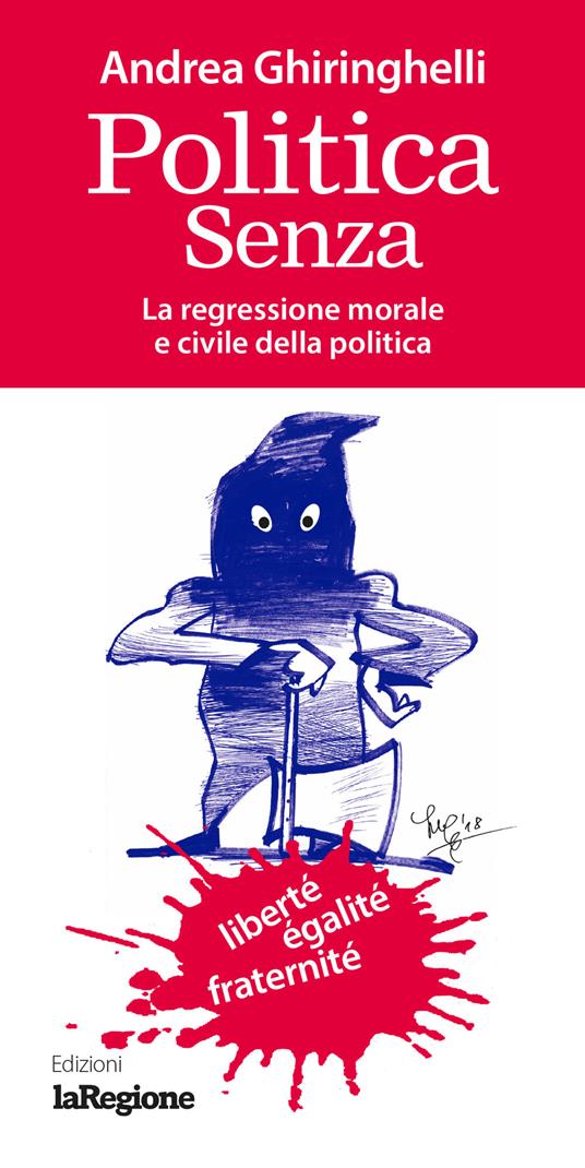 Politica senza. La regressione morale e civile della politica - Andrea Ghiringhelli - copertina