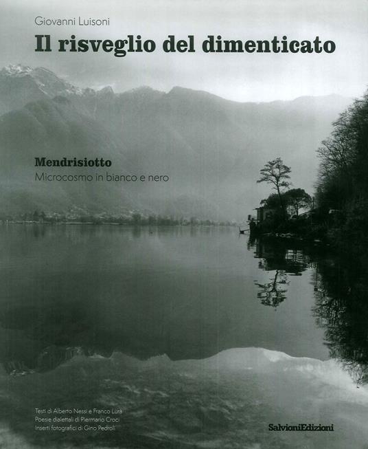 Il risveglio del dimenticato. Mendrisiotto. Microcosmo in bianco e nero. Ediz. illustrata - Giovanni Luisoni - copertina
