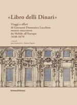 Libro delli Dinari. Viaggi e affari di Giovanni Domenico Lucchese mastro stuccatore da Melide all'Europa 1648-1670
