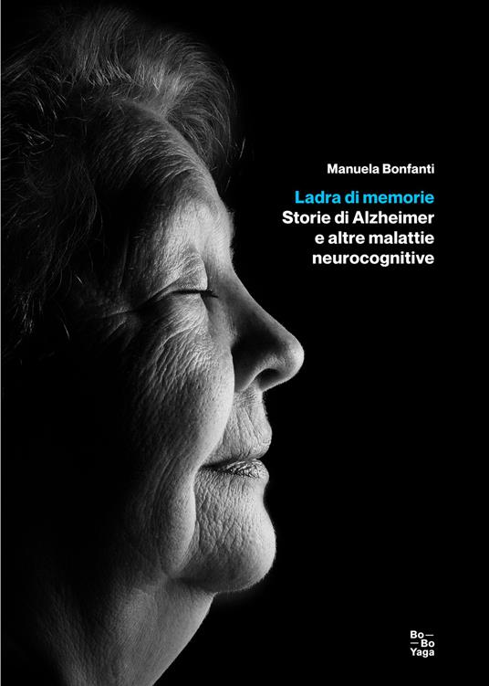 Ladra di memorie. Storie di Alzheimer e altre malattie neurocognitive - Manuela Bonfanti - copertina
