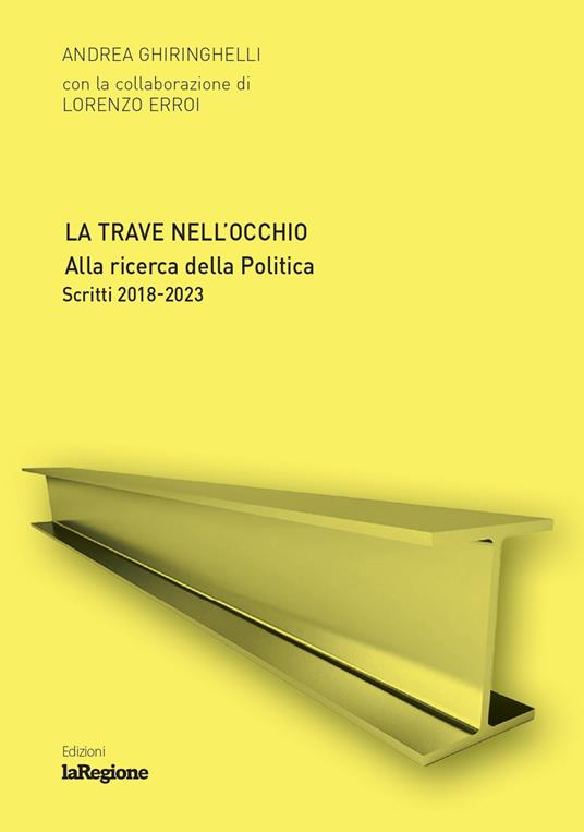 La trave nell'occhio. Alla ricerca della politica. Scritti 2018-2023 - Andrea Ghiringhelli,Lorenzo Erroi - copertina
