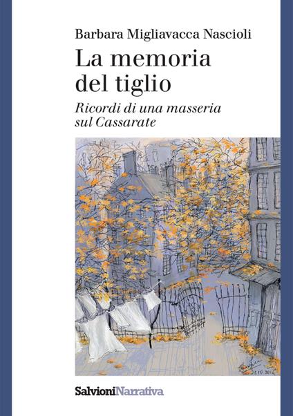 La memoria del tiglio. Ricordi di una masseria sul Cassarate - Migliavacca Nascioli Barbara - copertina