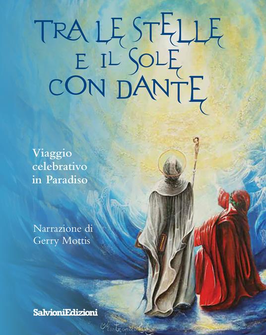 Tra le stelle e il sole con Dante. Viaggio celebrativo in Paradiso - Gerry Mottis - copertina
