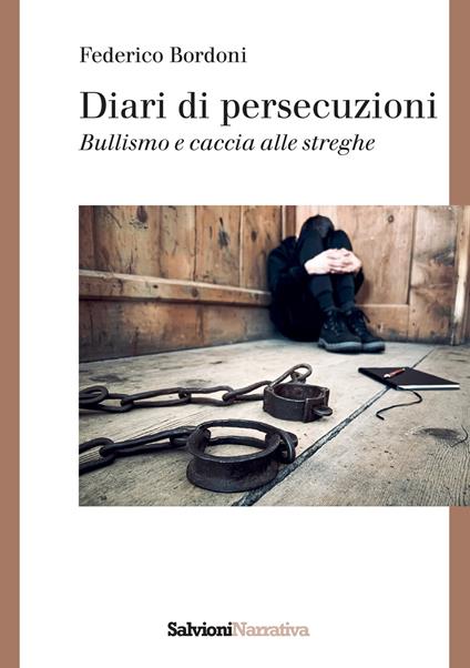Diari di persecuzioni. Bullismo e caccia alle streghe - Federico Bordoni - copertina