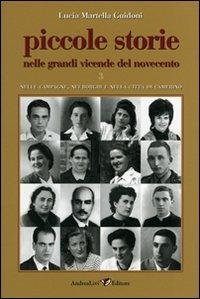 Piccole storie nelle grandi vicende del Novecento. Vol. 3: Nelle campagne, nei borghi e nella città di Camerino. - Lucia Martella Guidoni - copertina