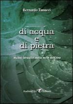 Di acqua e di pietra. Mulini idraulici nella valle dell'Aso