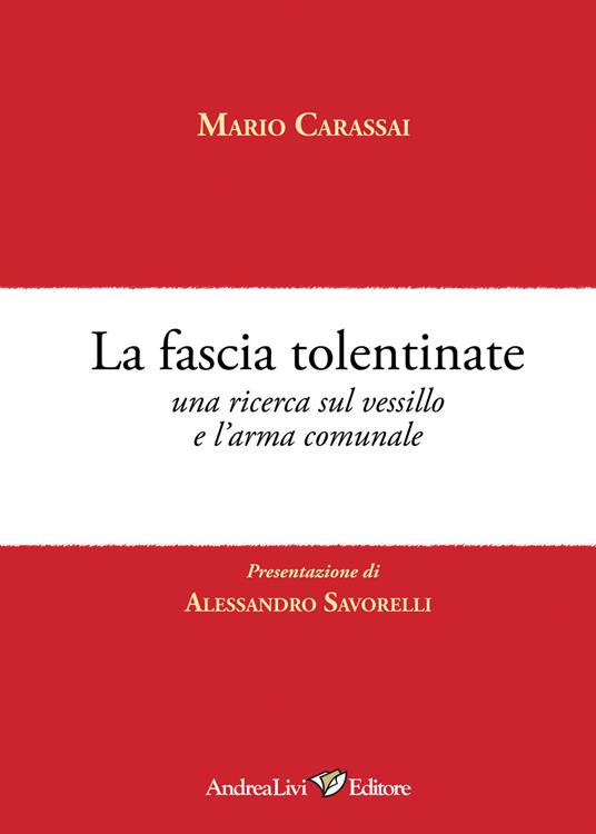 La fascia tolentinate. Una ricerca sul vessillo e l'arma comunale - Mario Carassai - copertina
