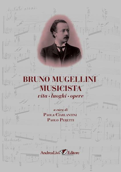 Bruno Mugellini musicista vita, luoghi, opere - copertina