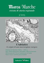 Marca/Marche. Rivista di storia regionale (2015). Vol. 5: Adriatico. Le origini di una macroregione europea, L'.