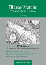 Marca/Marche. Rivista di storia regionale (2015). Vol. 5: Adriatico. Le origini di una macroregione europea, L'.