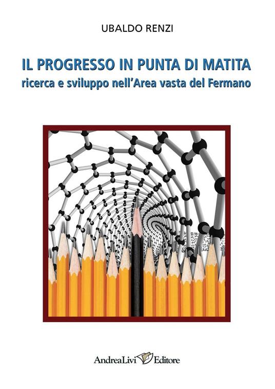 Il progresso in punta di matita. Ricerca e sviluppo nell'area vasta del Fermano - Ubaldo Renzi - copertina