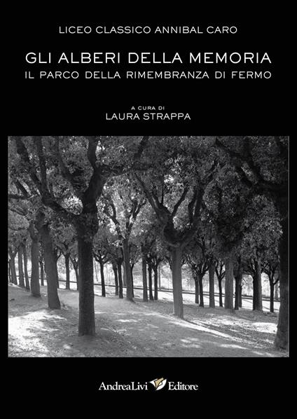 Gli alberi della memoria. Il Parco della Rimembranza di Fermo. Con CD-ROM - Liceo classico Annibal Caro - copertina