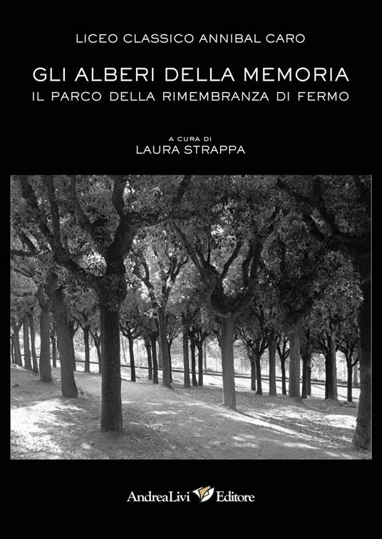 Gli alberi della memoria. Il Parco della Rimembranza di Fermo. Con CD-ROM - Liceo classico Annibal Caro - copertina