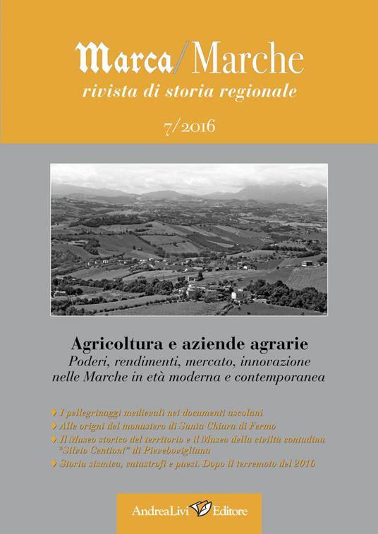 Marca/Marche. Rivista di storia regionale (2016). Vol. 7: Agricoltura e aziende agrarie. Poderi, rendimenti, mercato, innovazione nelle Marche in età moderna e contemporanea. - copertina