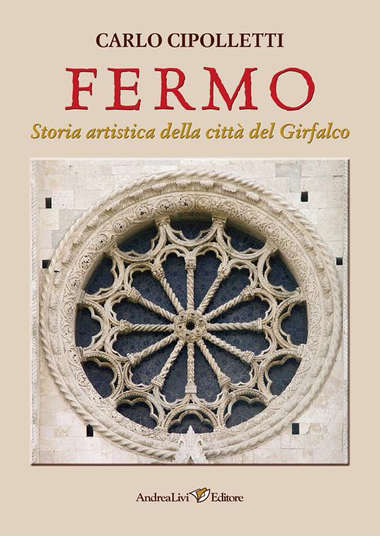 Fermo. Storia artistica della città del Girfalco - Carlo Cipolletti - copertina