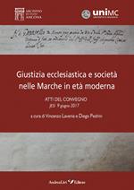 Giustizia ecclesiastica e società nelle Marche in età moderna. Atti del convegno, Jesi 9 giugno 2017