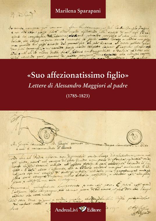«Suo affezionatissimo figlio» Lettere di Alessandro Maggiori al padre (1785-1823) - Marilena Sparapani - copertina