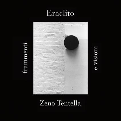 Eraclito: frammenti e visioni - Zeno Tentella - copertina