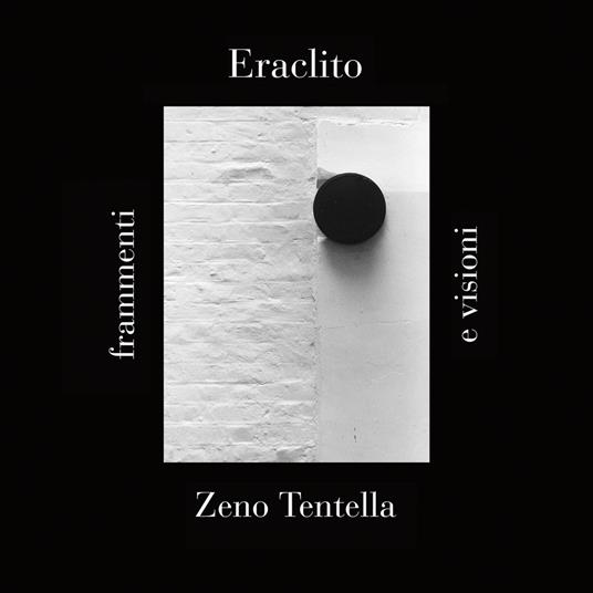 Eraclito: frammenti e visioni - Zeno Tentella - copertina