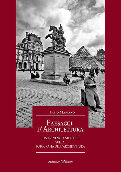 Paesaggi d'architettura con brevi note storiche sulla fotografia dell'architettura - Fabio Mariano - copertina