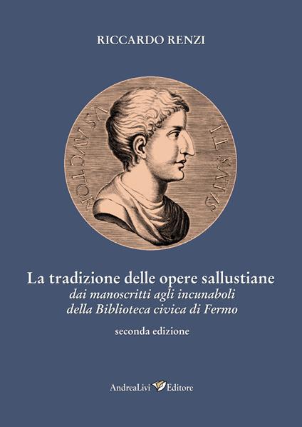 La tradizione delle opere sallustiane: dai manoscritti agli incunaboli della Biblioteca civica di Fermo - Riccardo Renzi - copertina