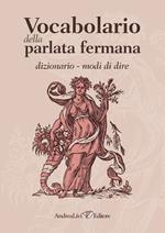 Vocabolario della parlata fermana: Dizionario. Modi di dire