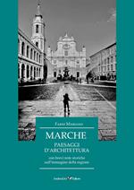 Marche. Paesaggi d'architettura con brevi note storiche sull'immagine della regione