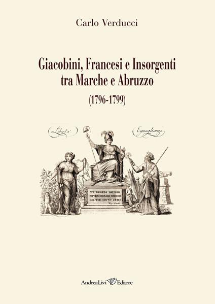 Giacobini, francesi e insorgenti tra Marche e Abruzzo (1796-1799) - Carlo Verducci - copertina