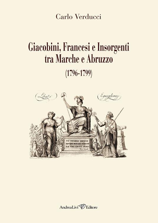 Giacobini, francesi e insorgenti tra Marche e Abruzzo (1796-1799) - Carlo Verducci - copertina