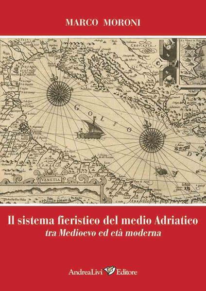 Il sistema fieristico del medio Adriatico tra Medioevo ed età moderna - Marco Moroni - copertina