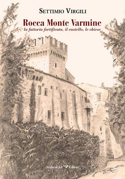 Rocca Monte Varmine: la fattoria fortificata, il castello, le chiese - Settimio Virgili - copertina