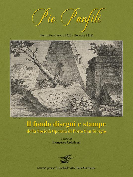Pio Panfili (Porto San Giorgio, 1723-Bologna, 1812). Il fondo disegni e stampe della società operaia di Porto San Giorgio - copertina