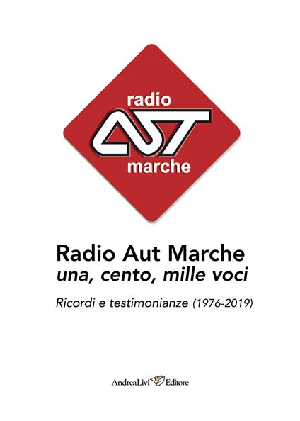 Radio Aut Marche una, cento, mille voci. Ricordi e testimonianze (1976-2019) - copertina