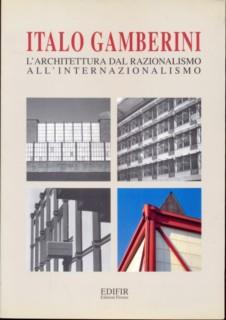 Italo Gamberini. L'architettura dal razionalismo all'internazionalismo