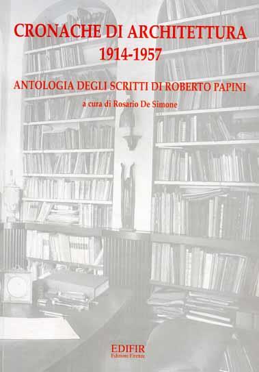 Cronache di architettura (1914-1957). Antologia degli scritti di Roberto Papini - copertina